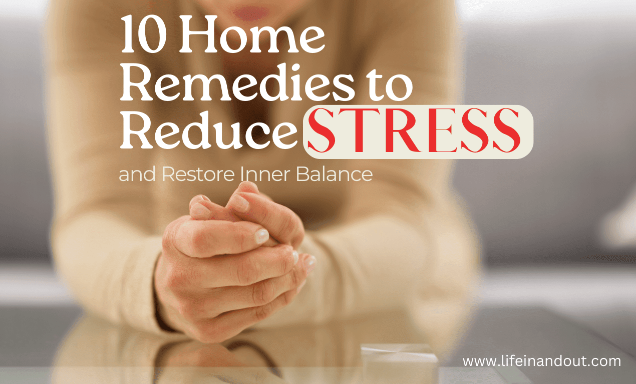 Discover 10 Home Remedies to Reduce Stress and Restore Inner Balance