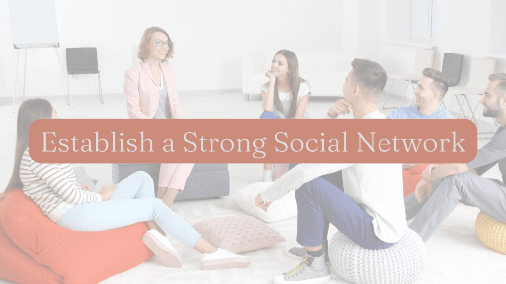 Establish a strong social network to reduce stress .